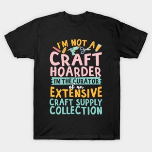 I'm Not A Craft Hoarder T-Shirt